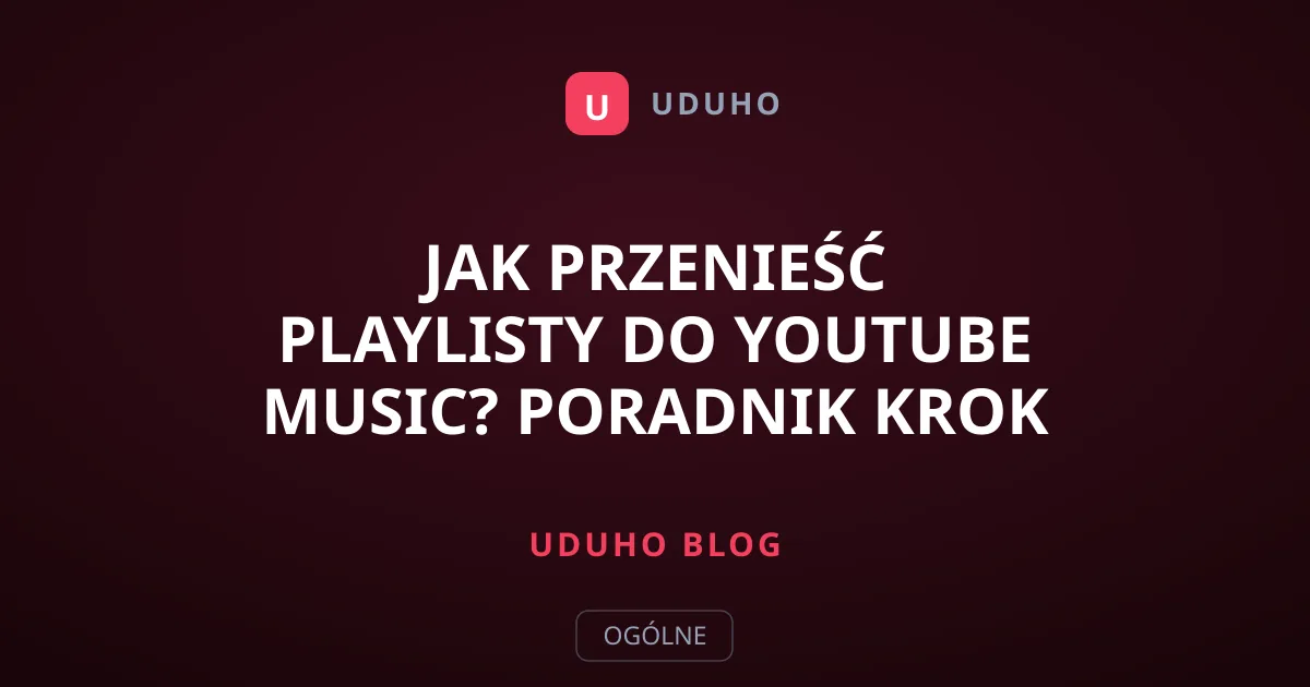 Jak przenieść playlisty do YouTube Music? Poradnik krok po kroku